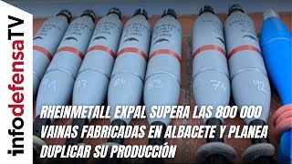 Rheinmetall Expal Supera Las 800.000 Vainas Fabricadas En Albacete Y Planea Duplicar Su Producción