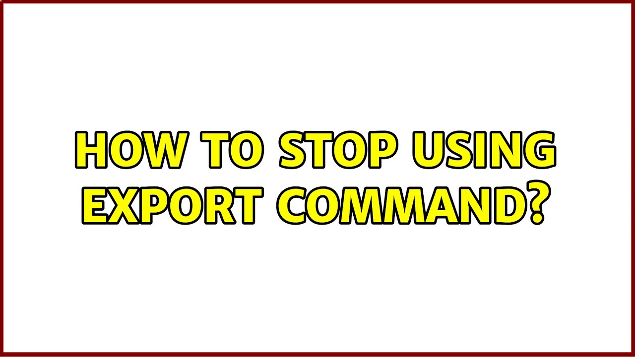 How To Stop Using Export Command YouTube