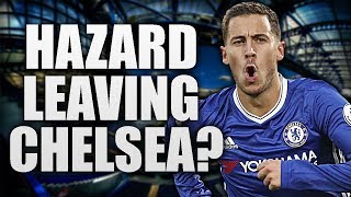 Eden Hazard LEAVING CHELSEA? | Chelsea FC Latest Transfer News