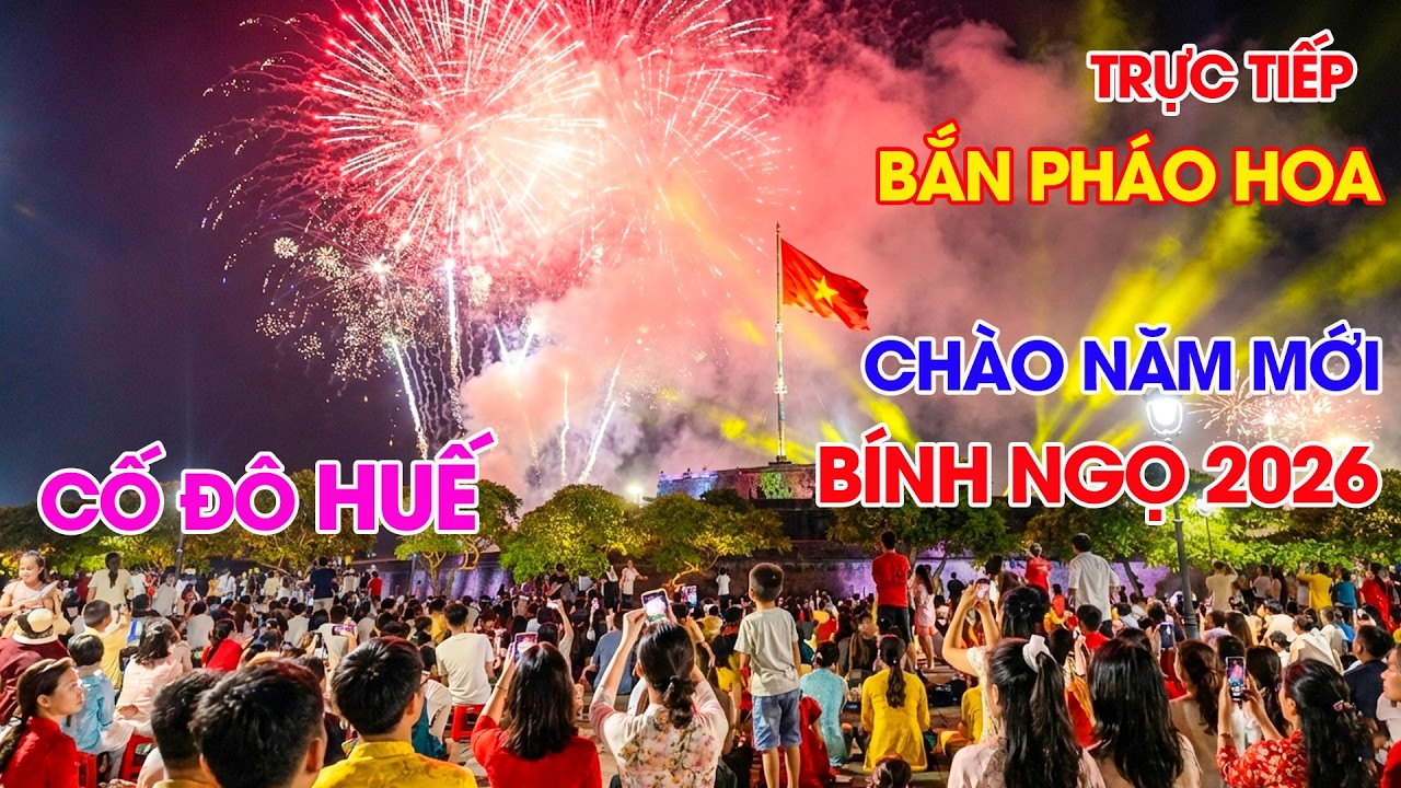 Trực Tiếp Bắn Pháo Hoa Giao Thừa Đẹp Nhất Chào Xuân Bính Ngọ 2026 Kinh Thành Huế 30 Tết