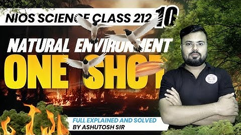 NIOS Science 212 Class 10th NATURAL ENVIRONMENT  Complete Lesson by Ashutosh Sir