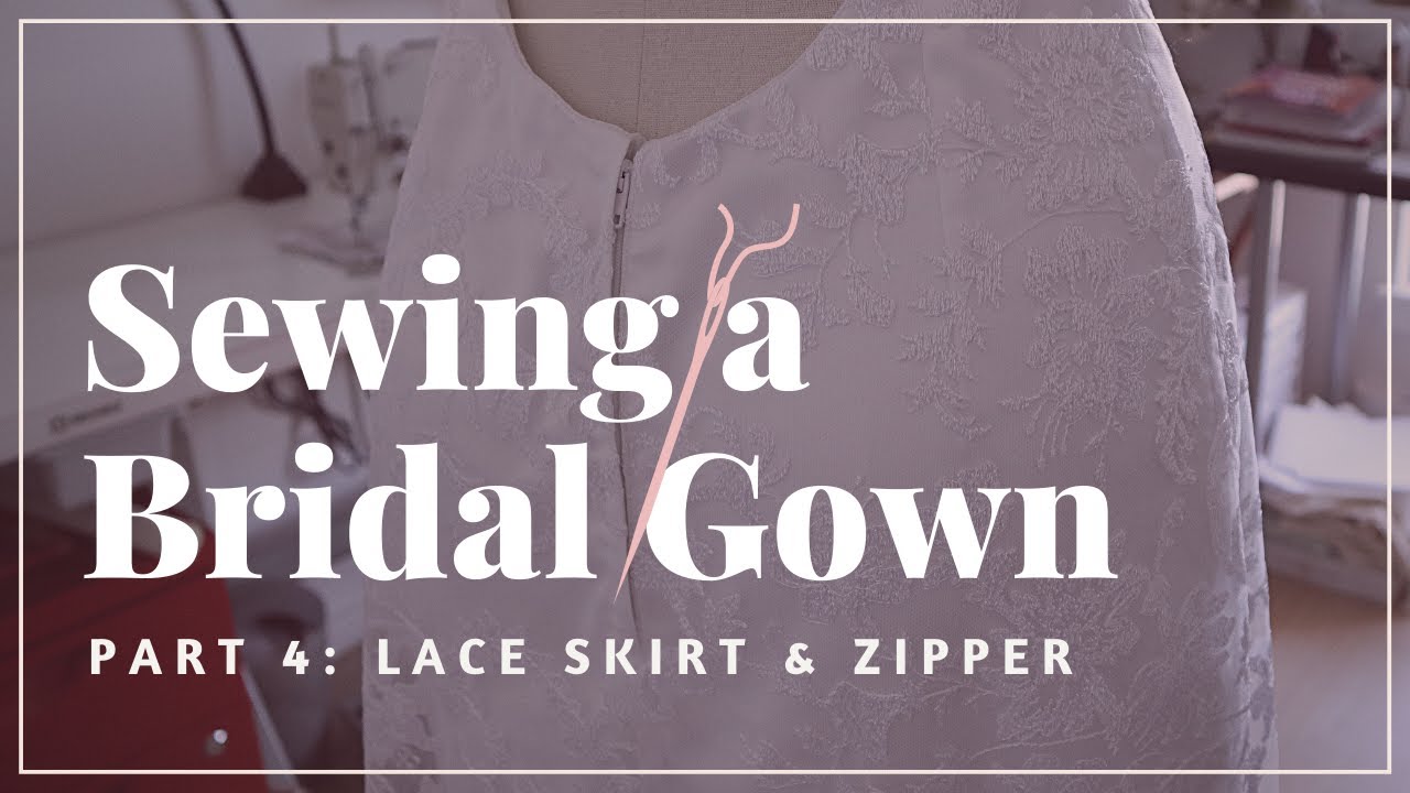 Sewing a Bridal Gown Pt.4: Lace Skirt Overlay & Lapped Zipper - YouTube