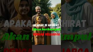 Berkumpul Dengan Keluarga Di Akhirat dakwah islam shorts