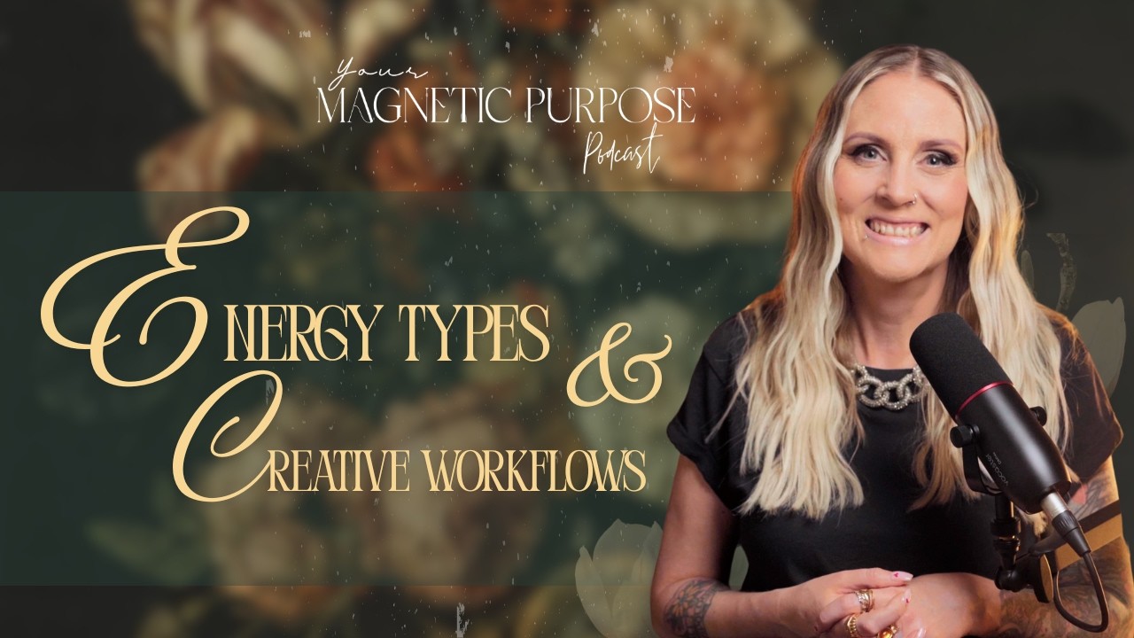 Your Magnetic Purpose Podcast - Season3Ep4 - Energy Types & Creative Workflows