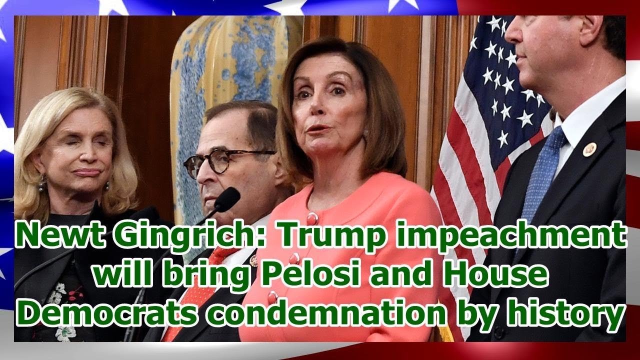 Newt Gingrich: Trump impeachment will bring Pelosi and House Democrats condemnation by history