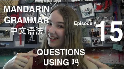Mandarin Grammar #15: Questions Using 吗？
