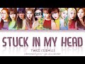 TWICE (트와이스) &ndash; &lsquo;STUCK IN MY HEAD&rsquo; [10 Members ver.] (Color Coded Lyrics Eng/Rom/가사)