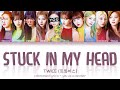 TWICE (트와이스) – ‘STUCK IN MY HEAD’ [10 Members ver.] (Color Coded Lyrics Eng/Rom/가사)