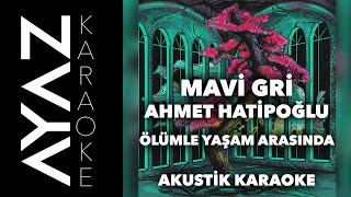 Mavi Gri & Ahmet Hatipoğlu - Ölümle Yaşam Arasında | Akustik Karaoke Resimi