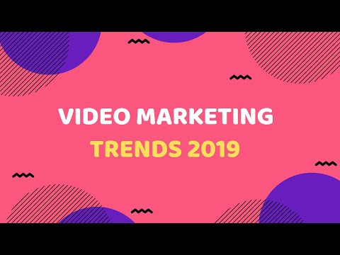 Top Video Marketing Trends To Watch Out For In 2019