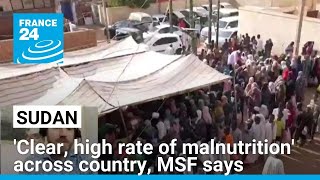 'Clear, high rate of malnutrition' across Sudan, MSF says • FRANCE 24 English