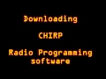 Downloading CHIRP Radio Programming Software Downloading CHIRP Radio Programming Software