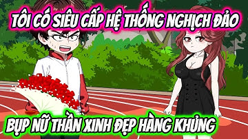 Tôi Có Siêu Cấp Hệ Thống Nghịch Đảo Bụp Nữ Thần Xinh Đẹp Hàng Khủng | HH VietSub