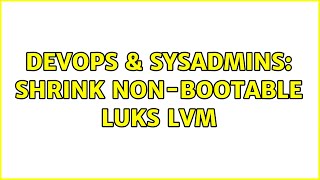 DevOps & SysAdmins: Shrink non-bootable LUKS LVM