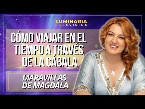 CÓMO VIAJAR EN EL TIEMPO A TRAVÉS DE LA CÁBALA con Maravillas de Magdala