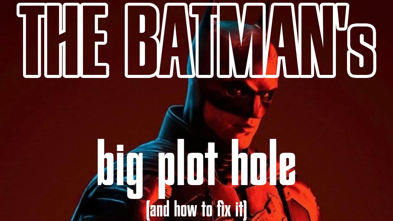 THE BATMAN'S BIG PLOT HOLE (and how to fix it) 