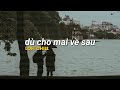 Dù cho mai về sau mình không bên cạnh nhau, em khác gì hoa? Những bản lofi slowed chill hot tiktok!!