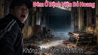Đêm Kinh Hoàng Trong Bệnh Viện Bỏ Hoang -Bạn Có Dám Đến Đây Một Mình???