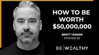 How to Be Worth $50,000,000 | Be Wealthy Episode #2
