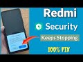 Security keeps stopping  mi security crash  bugs report