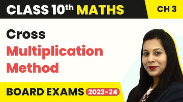 Cross Multiplication Method - Pair of Linear Equations in Two Variables | Class 10 Maths 2022-23