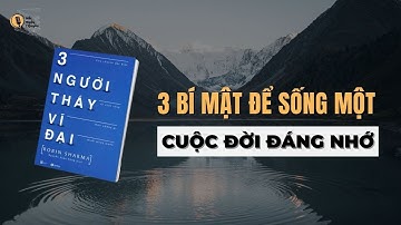 3 Bài Học Giúp Bạn Sống Một Cuộc Đời Đáng Nhớ - Robin Sharma | Sách 3 Người Thầy Vĩ Đại