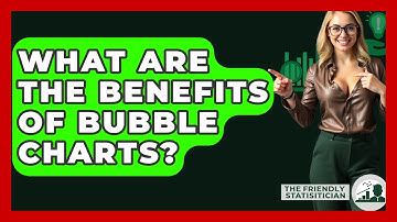 What Are The Benefits Of Bubble Charts? - The Friendly Statistician