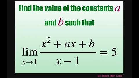 Find value of constants a and b of limit as x approaches 1 of (x^2 + ax +b)/(x-1) =5