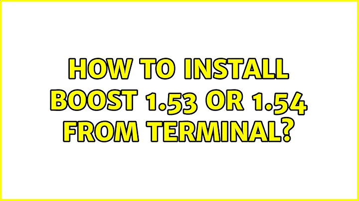 Ubuntu: How to install boost 1.53 or 1.54 from terminal?