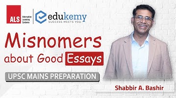 Misnomers about good Essays | Essay Module | UPSC CSE Mains Preparation | Shabbir Sir | Edukemy