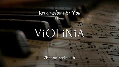 Yiruma - River Flows in You - 1 Hour  Piano and Violin version by ViOLiNiA Zhanna Stelmakh