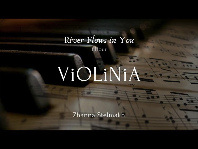 Yiruma - River Flows in You - 1 Hour  Piano and Violin version by ViOLiNiA Zhanna Stelmakh class=