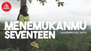 Menemukanmu - Seventeen (Cover Audiomars feat. Jovita)