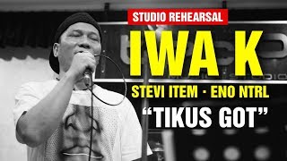 Tikus Got - Jamming Iwa K Stevi Item Eno NTRL  (Studio Rehearsal)