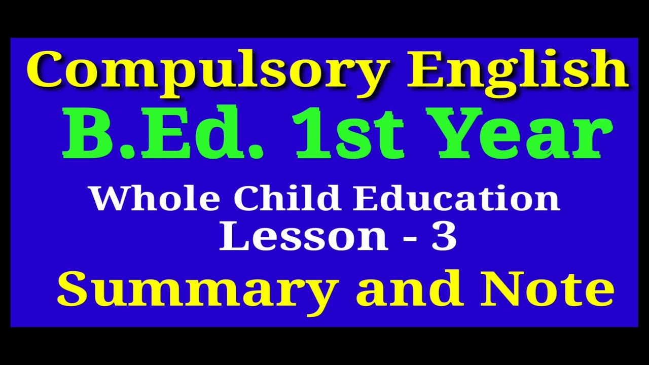 B.Ed.1st Year/ Compulsory English/ Whole Child Education /Summary and