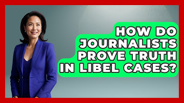 How Do Journalists Prove Truth In Libel Cases? - Journalism Explained