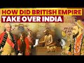 How did british empire conquer india  brief history of british rule in india