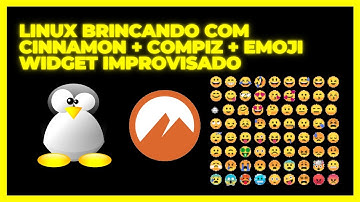 LINUX BRINCANDO COM CINNAMON + COMPIZ + EMOJI WIDGET IMPROVISADO