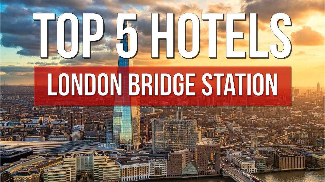 5 Best Hotels Near London Bridge Station | Where to Stay in London