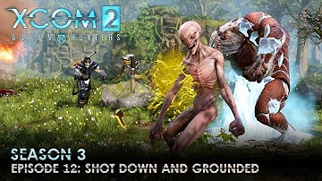 XCOM 2 Alien Hunters S03 » Ep. 12: "Shot Down and Grounded"