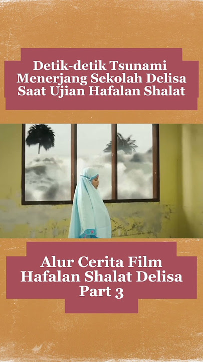 Detik-detik Tsunami Menerjang Sekolah Delisa Saat Ujian Hafalan Shalat #shorts