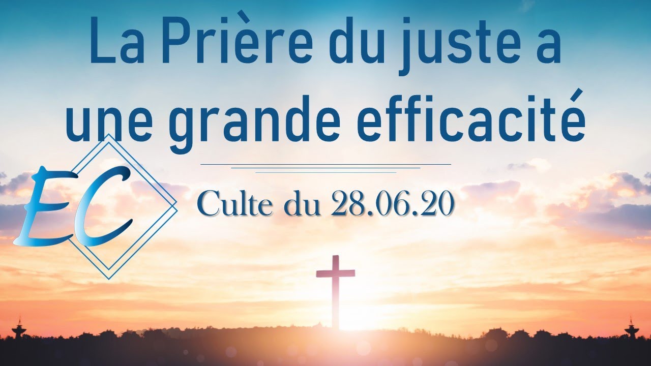 Culte du 28 Juin 2020 - La Prière du juste a une grande efficacité