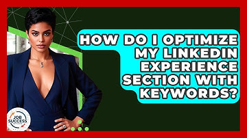 How Do I Optimize My LinkedIn Experience Section With Keywords? - Job Success Network