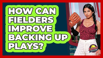 How Can Fielders Improve Backing Up Plays?
