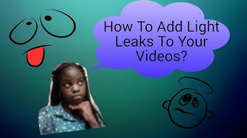 How To Add Light Leaks To Your Videos