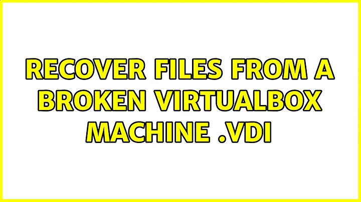 Ubuntu: Recover files from a broken Virtualbox machine .vdi (3 Solutions!!)