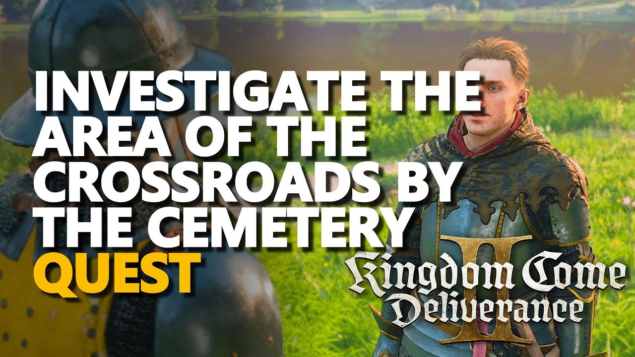 Investigate the area of the crossroads by the cemetery Kingdom Come Deliverance 2