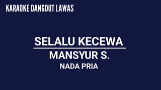 KARAOKE DANGDUT LAWAS//SELALU KECEWA//MANSYUR S.