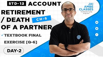 STD-12 ACCOUNT [CHAPTER-6] [RETIREMENT / DEATH OF A PARTNER] [DAY-2] - By, Tarun Makhija