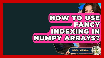 How To Use Fancy Indexing In NumPy Arrays? - Python Code School